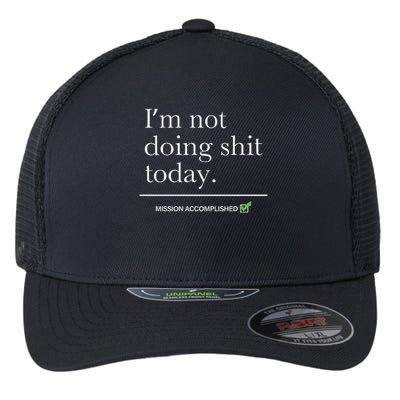 I’m Not Doing Shit Today Mission Accomplished Flexfit Unipanel Trucker Cap