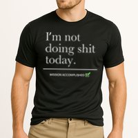 I’m Not Doing Shit Today Mission Accomplished Performance Shirt