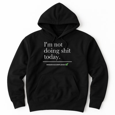 I’m Not Doing Shit Today Mission Accomplished Hoodie