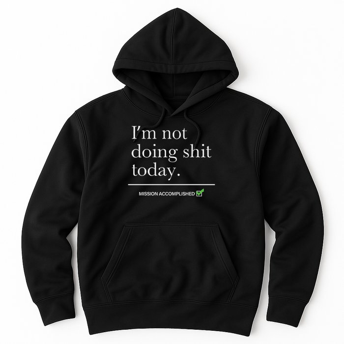 I’m Not Doing Shit Today Mission Accomplished Hoodie