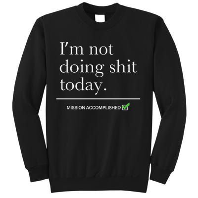 I’m Not Doing Shit Today Mission Accomplished Sweatshirt