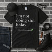I’m Not Doing Shit Today Mission Accomplished Tall T-Shirt