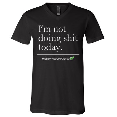 I’m Not Doing Shit Today Mission Accomplished V-Neck T-Shirt