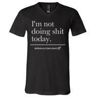 I’m Not Doing Shit Today Mission Accomplished V-Neck T-Shirt