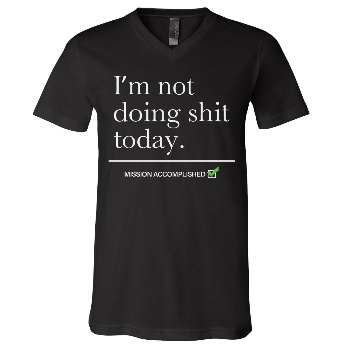 I’m Not Doing Shit Today Mission Accomplished V-Neck T-Shirt
