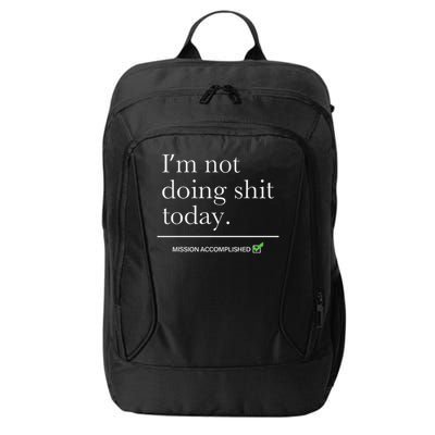 I’m Not Doing Shit Today Mission Accomplished City Backpack
