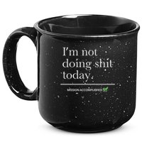 I’m Not Doing Shit Today Mission Accomplished 15oz Campfire Ceramic Mug