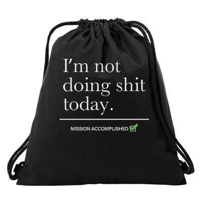 I’m Not Doing Shit Today Mission Accomplished Drawstring Bag