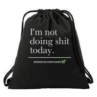 I’m Not Doing Shit Today Mission Accomplished Drawstring Bag
