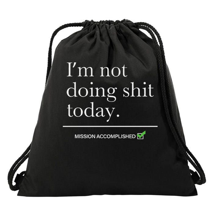 I’m Not Doing Shit Today Mission Accomplished Drawstring Bag