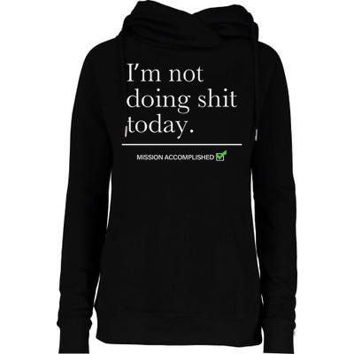 I’m Not Doing Shit Today Mission Accomplished Womens Funnel Neck Pullover Hood