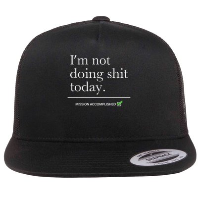 I’m Not Doing Shit Today Mission Accomplished Flatbill Hat