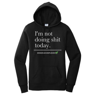 I’m Not Doing Shit Today Mission Accomplished Women's Pullover Hoodie