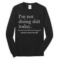 I’m Not Doing Shit Today Mission Accomplished Tall Long Sleeve T-Shirt