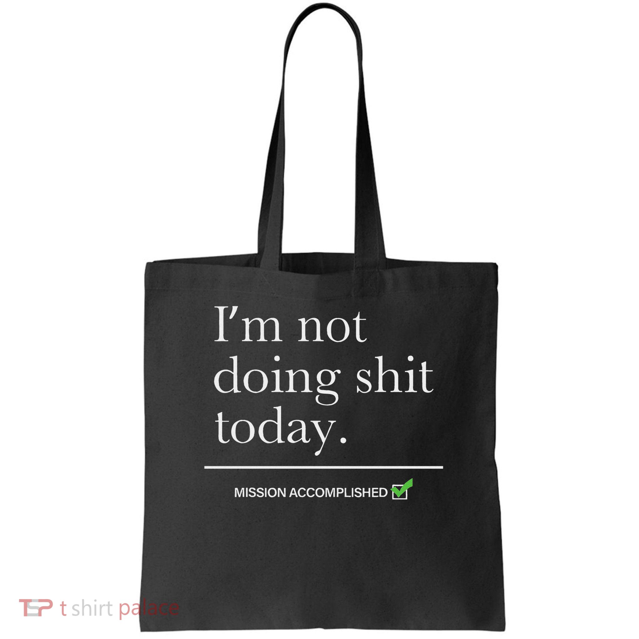 I’m Not Doing Shit Today Mission Accomplished Bag