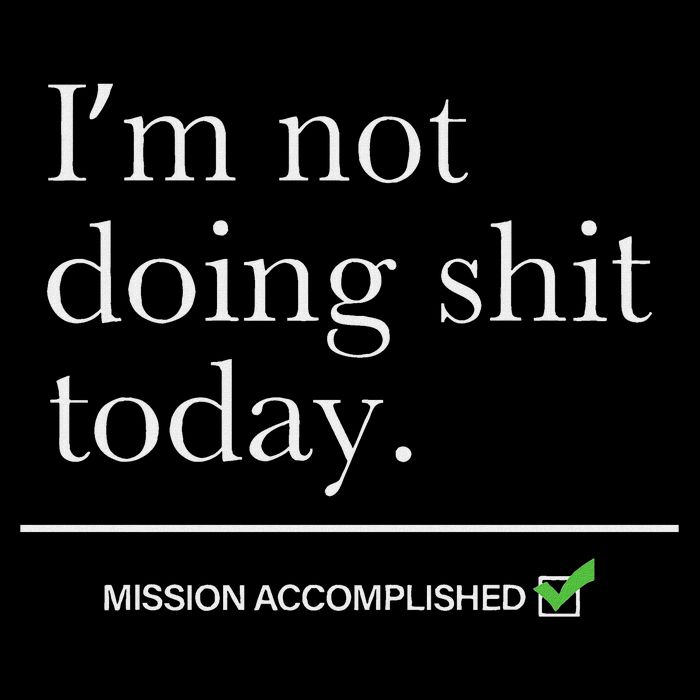 I’m Not Doing Shit Today Mission Accomplished Tall Sweatshirt