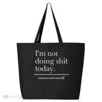I’m Not Doing Shit Today Mission Accomplished 25L Jumbo Tote
