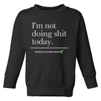 I’m Not Doing Shit Today Mission Accomplished Toddler Sweatshirt