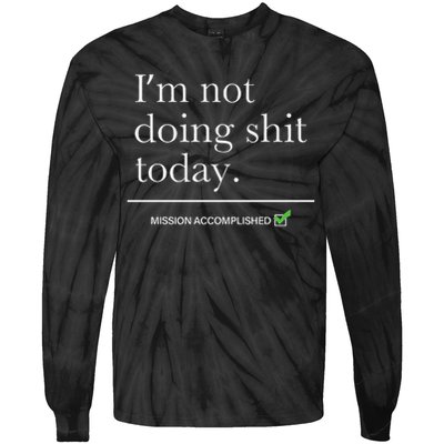 I’m Not Doing Shit Today Mission Accomplished Tie-Dye Long Sleeve Shirt