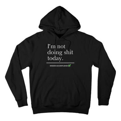 I’m Not Doing Shit Today Mission Accomplished Tall Hoodie
