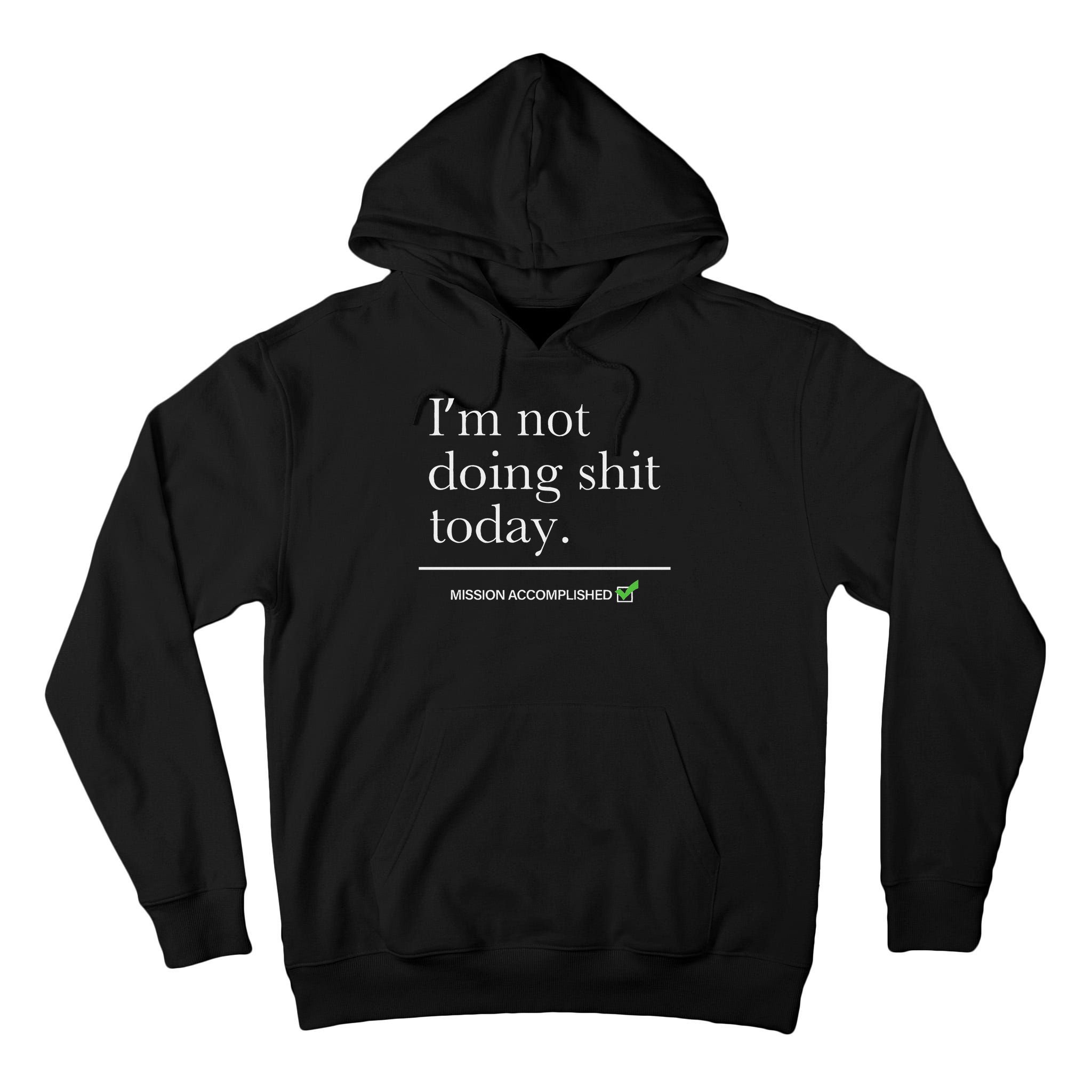 I’m Not Doing Shit Today Mission Accomplished Tall Hoodie