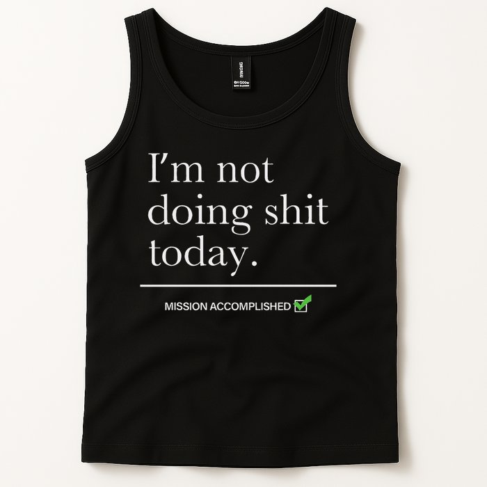 I’m Not Doing Shit Today Mission Accomplished Tank Top