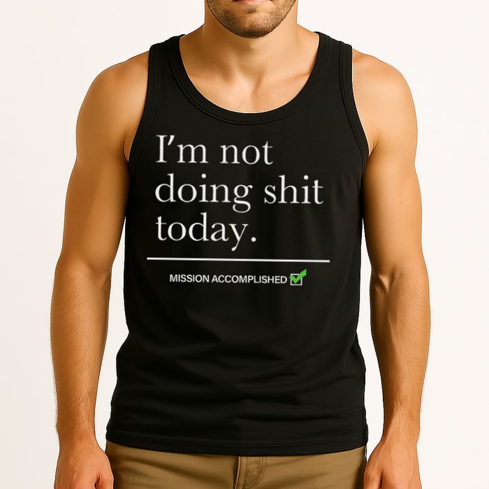 I’m Not Doing Shit Today Mission Accomplished Tank Top
