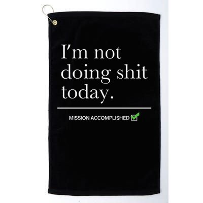 I’m Not Doing Shit Today Mission Accomplished Golf Towel