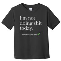 I’m Not Doing Shit Today Mission Accomplished Toddler T-Shirt