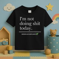 I’m Not Doing Shit Today Mission Accomplished Toddler T-Shirt