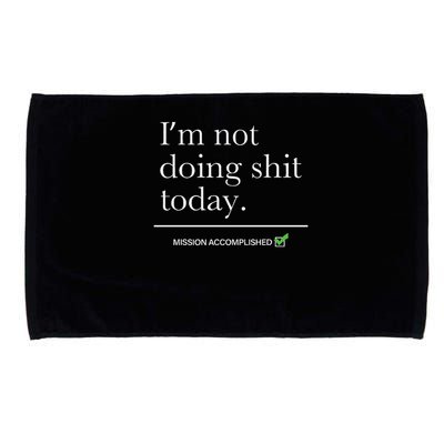 I’m Not Doing Shit Today Mission Accomplished Microfiber Hand Towel