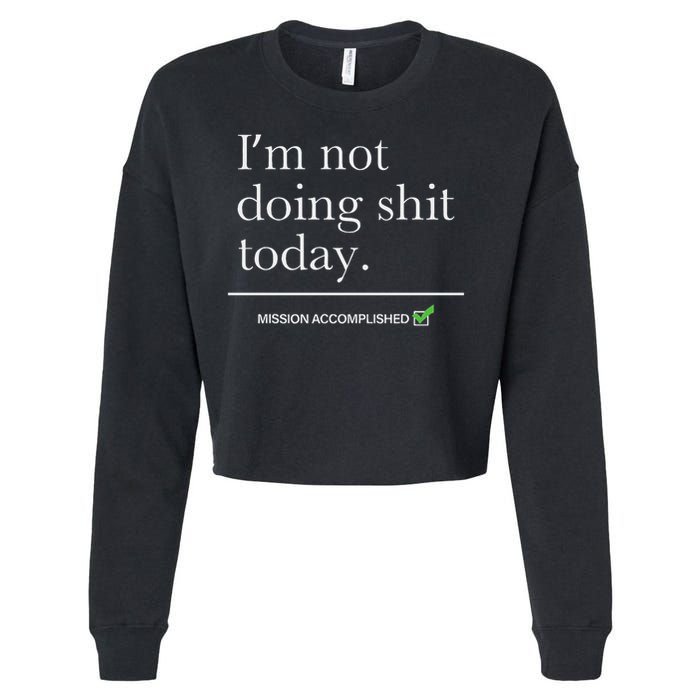 I’m Not Doing Shit Today Mission Accomplished Cropped Pullover Crew
