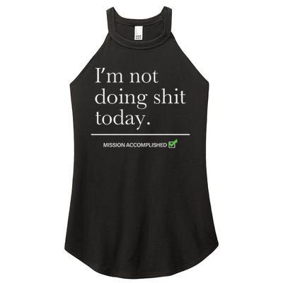 I’m Not Doing Shit Today Mission Accomplished Women's Perfect Tri Rocker Tank