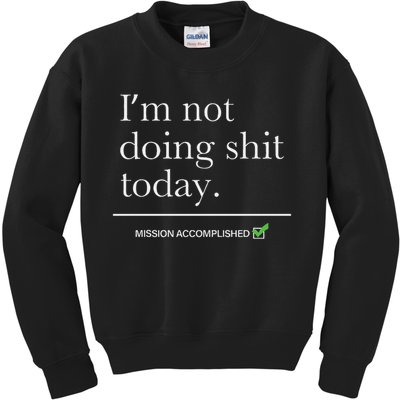I’m Not Doing Shit Today Mission Accomplished Kids Sweatshirt