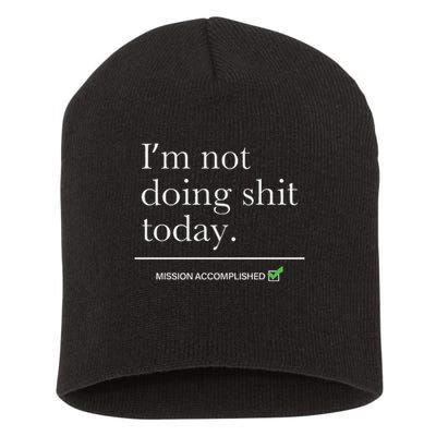 I’m Not Doing Shit Today Mission Accomplished Short Acrylic Beanie