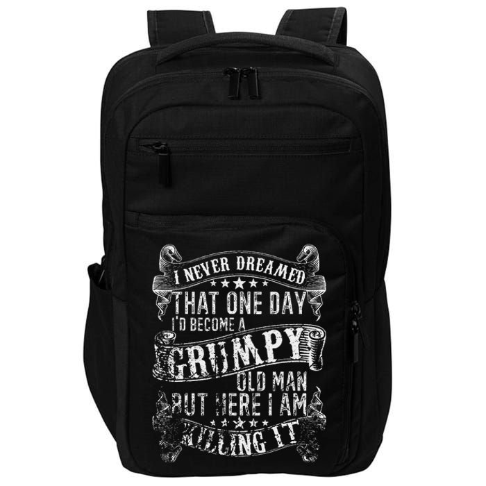 I Never Dreamed I'd Be A Grumpy Old Man Grumpy Old Man Joke Impact Tech Backpack