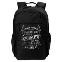 I Never Dreamed I'd Be A Grumpy Old Man Grumpy Old Man Joke Daily Commute Backpack