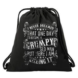 I Never Dreamed I'd Be A Grumpy Old Man Grumpy Old Man Joke Drawstring Bag