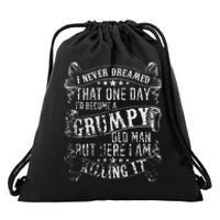 I Never Dreamed I'd Be A Grumpy Old Man Grumpy Old Man Joke Drawstring Bag