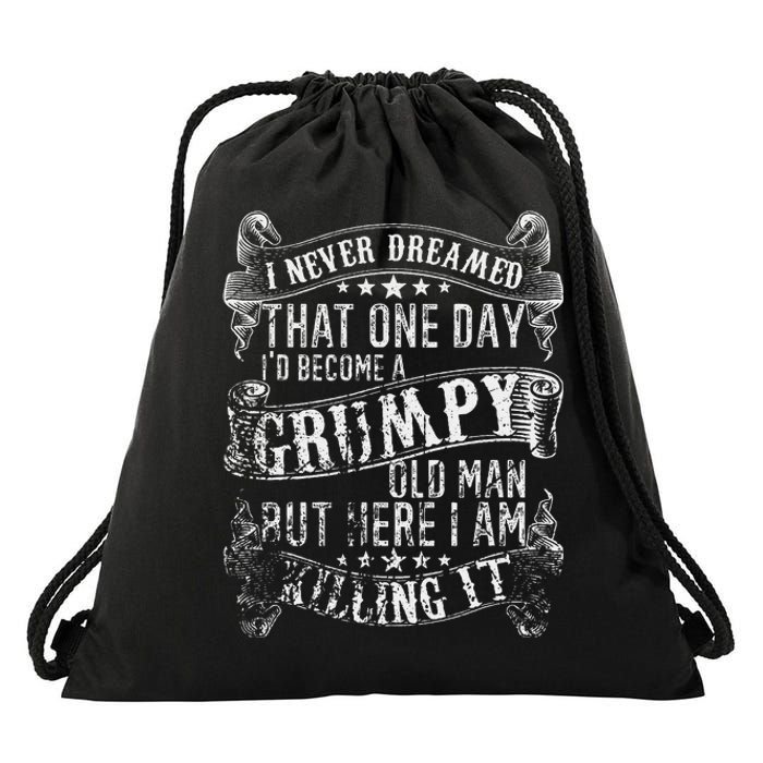 I Never Dreamed I'd Be A Grumpy Old Man Grumpy Old Man Joke Drawstring Bag