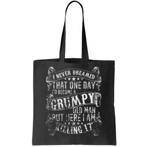 I Never Dreamed I'd Be A Grumpy Old Man Grumpy Old Man Joke Tote Bag