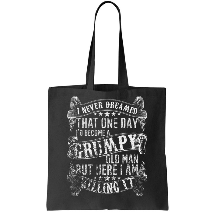 I Never Dreamed I'd Be A Grumpy Old Man Grumpy Old Man Joke Tote Bag