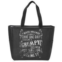 I Never Dreamed I'd Be A Grumpy Old Man Grumpy Old Man Joke Zip Tote Bag