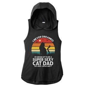 I Never Dreamed ID Grow Up To Be A Super Sexy Cat Dad Ladies PosiCharge Tri-Blend Wicking Draft Hoodie Tank