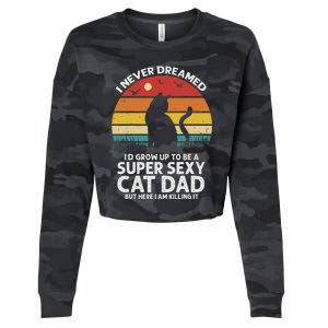 I Never Dreamed ID Grow Up To Be A Super Sexy Cat Dad Cropped Pullover Crew