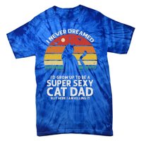 I Never Dreamed ID Grow Up To Be A Super Sexy Cat Dad Tie-Dye T-Shirt