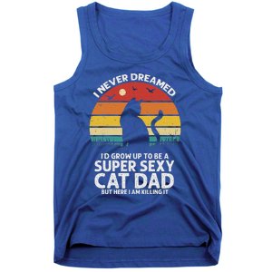 I Never Dreamed ID Grow Up To Be A Super Sexy Cat Dad Tank Top