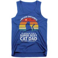 I Never Dreamed ID Grow Up To Be A Super Sexy Cat Dad Tank Top