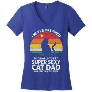 I Never Dreamed ID Grow Up To Be A Super Sexy Cat Dad Women's V-Neck T-Shirt