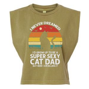 I Never Dreamed ID Grow Up To Be A Super Sexy Cat Dad Garment-Dyed Women's Muscle Tee